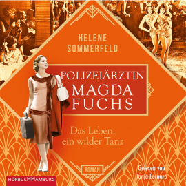 Hörbuch Polizeiärztin Magda Fuchs – Das Leben, ein wilder Tanz  - Autor Helene Sommerfeld   - gelesen von Tanja Fornaro