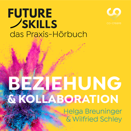 Hörbuch Future Skills - Das Praxis-Hörbuch - Beziehung & Kollaboration (Ungekürzt)  - Autor Helga Breuninger, Wilfried Schley, Co-Creare   - gelesen von Thomas Meinhardt