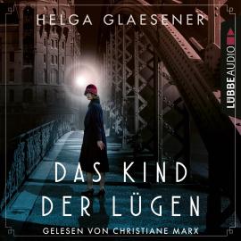 Hörbuch Das Kind der Lügen (Ungekürzt)  - Autor Helga Glaesener   - gelesen von Christiane Marx