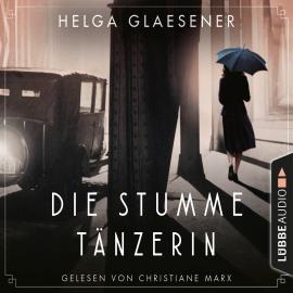 Hörbuch Die stumme Tänzerin (Ungekürzt)  - Autor Helga Glaesener   - gelesen von Christiane Marx