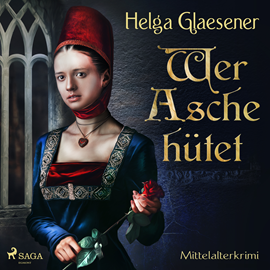 Hörbuch Wer Asche hütet - Mittelalterkrimi  - Autor Helga Glaesener   - gelesen von Katinka Springborn