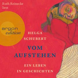 Hörbuch Vom Aufstehen - Ein Leben in Geschichten (Ungekürzt)  - Autor Helga Schubert   - gelesen von Ruth Reinecke