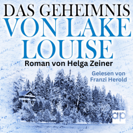Hörbuch Das Geheimnis von Lake Louise  - Autor Helga Zeiner   - gelesen von Franzi Herold