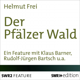 Hörbuch Der Pfälzer Wald  - Autor Helmut  Frei   - gelesen von Schauspielergruppe