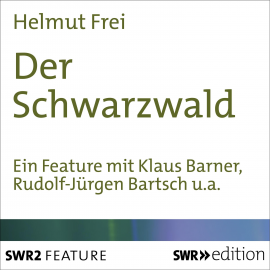 Hörbuch Der Schwarzwald  - Autor Helmut  Frei   - gelesen von Schauspielergruppe