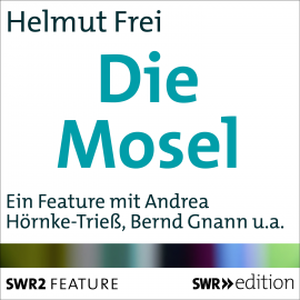 Hörbuch Die Mosel  - Autor Helmut Frei   - gelesen von Schauspielergruppe