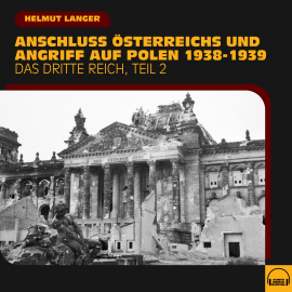Hörbuch Anschluss Österreichs und Angriff auf Polen 1938-1939 (Das Dritte Reich - Teil 2)  - Autor Helmut Langer   - gelesen von Various Artists