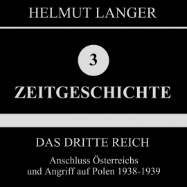 Hörbuch Das Dritte Reich: Anschluss Österreichs und Angriff auf Polen 1938-1939 (Zeitgeschichte 3)  - Autor Helmut Langer   - gelesen von Various Artists