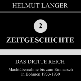 Hörbuch Das Dritte Reich: Machtübernahme bis zum Einmarsch in Böhmen 1933-1939 (Zeitgeschichte 2)  - Autor Helmut Langer   - gelesen von Various Artists