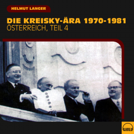 Hörbuch Die Kreisky-Ära 1970-1981 (Österreich - Teil 4)  - Autor Helmut Langer   - gelesen von Various Artists