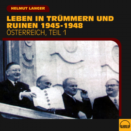 Hörbuch Leben in Trümmern und Ruinen 1945-1948 (Österreich - Teil 1)  - Autor Helmut Langer   - gelesen von Various Artists