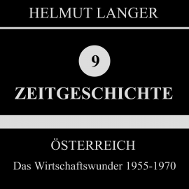 Hörbuch Österreich: Das Wirtschaftswunder 1955-1970 (Zeitgeschichte 9)  - Autor Helmut Langer   - gelesen von Various Artists