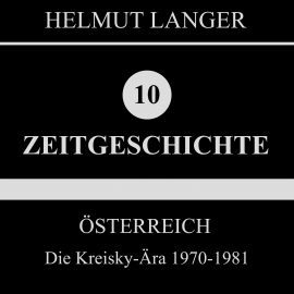 Hörbuch Österreich: Die Kreisky-Ära 1970-1981 (Zeitgeschichte 10)  - Autor Helmut Langer   - gelesen von Various Artists