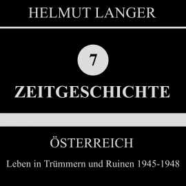 Hörbuch Österreich: Leben in Trümmern und Ruinen 1945-1948 (Zeitgeschichte 7)  - Autor Helmut Langer   - gelesen von Various Artists