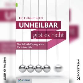 Hörbuch Unheilbar gibt es nicht - Das Selbsthilfeprogramm für Krisenfälle (Ungekürzt)  - Autor Helmut Retzl   - gelesen von Viola Gabor