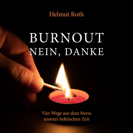 Hörbuch Burnout - nein, danke  - Autor Helmut Roth   - gelesen von Helmut Roth