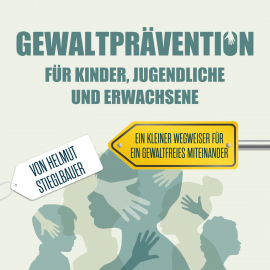 Hörbuch Gewaltprävention für Kinder Jugendliche und Erwachsene  - Autor Helmut Stieglbauer   - gelesen von Helmut Stieglbauer