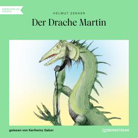 Hörbuch Der Drache Martin (Ungekürzt)  - Autor Helmut Zenker   - gelesen von Karlheinz Gabor