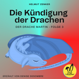 Hörbuch Die Kündigung der Drachen (Der Drache Martin, Folge 3)  - Autor Helmut Zenker   - gelesen von Schauspielergruppe