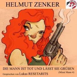 Hörbuch Die Mann ist tot und lässt sie grüßen (Minni Mann 4)  - Autor Helmut Zenker   - gelesen von Lukas Resetarits