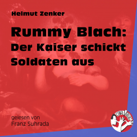 Hörbuch Rummy Blach: Der Kaiser schickt Soldaten aus  - Autor Helmut Zenker   - gelesen von Franz Suhrada
