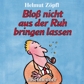 Hörbuch Bloß nicht aus der Ruh bringen lassen  - Autor Helmut Zöpfl   - gelesen von Helmut Zöpfl