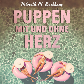 Hörbuch Puppen mit und ohne Herz (Ungekürzt)  - Autor Helmuth M. Backhaus   - gelesen von Helmuth M. Backhaus