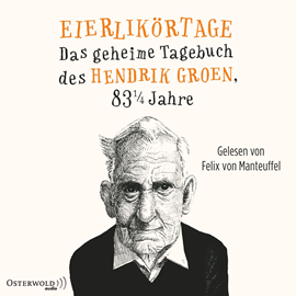 Hörbuch Eierlikörtage - Das geheime Tagebuch des Hendrik Groen, 83 1/4 Jahre  - Autor Hendrik Groen   - gelesen von Felix von Manteuffel