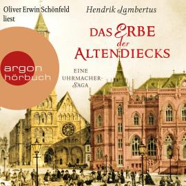 Hörbuch Das Erbe der Altendiecks - Eine Uhrmacher-Saga (Ungekürzte Lesung)  - Autor Hendrik Lambertus   - gelesen von Oliver Erwin Schönfeld