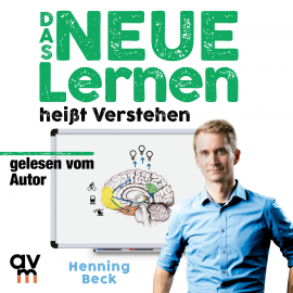Hörbuch Das neue Lernen: heißt Verstehen  - Autor Henning Beck   - gelesen von Henning Beck