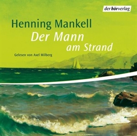 Hörbuch Der Mann am Strand (Kurt Wallander - Die Kurzgeschichten 3)  - Autor Henning Mankell   - gelesen von Axel Milberg
