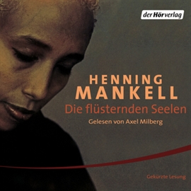 Hörbuch Die flüsternden Seelen (Die Afrika-Romane 7)  - Autor Henning Mankell   - gelesen von Axel Milberg