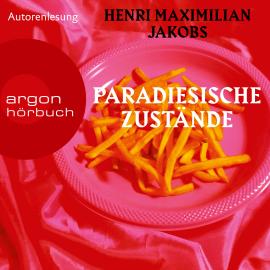 Hörbuch Paradiesische Zustände (Ungekürzte Autorenlesung)  - Autor Henri Maximilian Jakobs   - gelesen von Henri Maximilian Jakobs