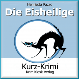 Hörbuch Kurzkrimi Die Eisheilige  - Autor Henrietta Pazzo   - gelesen von Schauspielergruppe