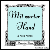 Mit zarter Hand- 2 Kurz-Krimis