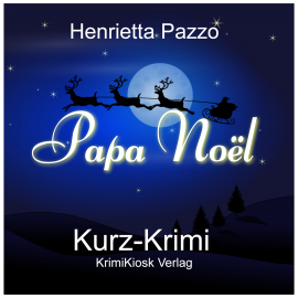 Hörbuch Papa Noël - Kurz-Krimi  - Autor Henrietta Pazzo   - gelesen von Petra Weber