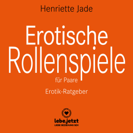 Hörbuch Erotische Rollenspiele für Paare / Erotischer Ratgeber  - Autor Henriette Jade   - gelesen von Veruschka Blum