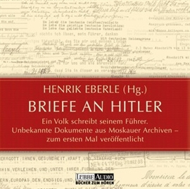 Hörbuch Briefe an Hitler: Ein Volk schreibt seinem Führer  - Autor Henrik Eberle   - gelesen von Schauspielergruppe