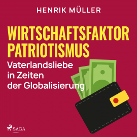 Hörbuch Wirtschaftsfaktor Patriotismus - Vaterlandsliebe in Zeiten der Globalisierung  - Autor Henrik Müller   - gelesen von Claudia Lietz