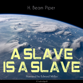 Hörbuch A Slave Is a Slave  - Autor Henry Beam Piper   - gelesen von Edward Miller