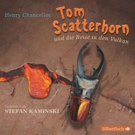 Hörbuch Tom Scatterhorn und die Reise in den Vulkan  - Autor Henry Chancellor   - gelesen von Stefan Kaminski