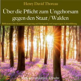 Hörbuch Henry David Thoreau: Über die Pflicht zum Ungehorsam gegen den Staat / Walden  - Autor Henry David Thoreau   - gelesen von Jürgen Fritsche