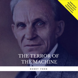 Hörbuch The Terror of the Machine  - Autor Henry Ford   - gelesen von Michael Scott