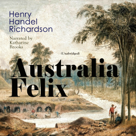 Hörbuch Australia Felix  - Autor Henry Handel Richardson   - gelesen von Katharine Brooks