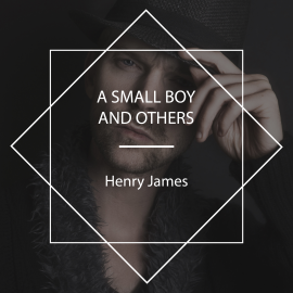 Hörbuch A Small Boy and Others  - Autor Henry James   - gelesen von mb