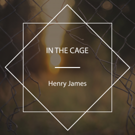 Hörbuch In the Cage  - Autor Henry James   - gelesen von Lee Ann Howlett