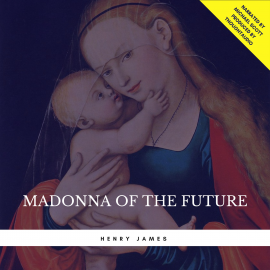 Hörbuch Madonna of the Future  - Autor Henry James   - gelesen von Michael Scott