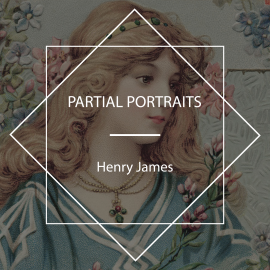 Hörbuch Partial Portraits  - Autor Henry James   - gelesen von Rita Boutros