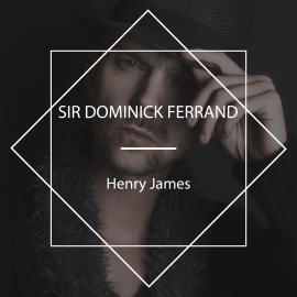 Hörbuch Sir Dominick Ferrand  - Autor Henry James   - gelesen von Nicholas Clifford