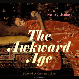 Hörbuch The Awkward Age  - Autor Henry James   - gelesen von Caroline Collins